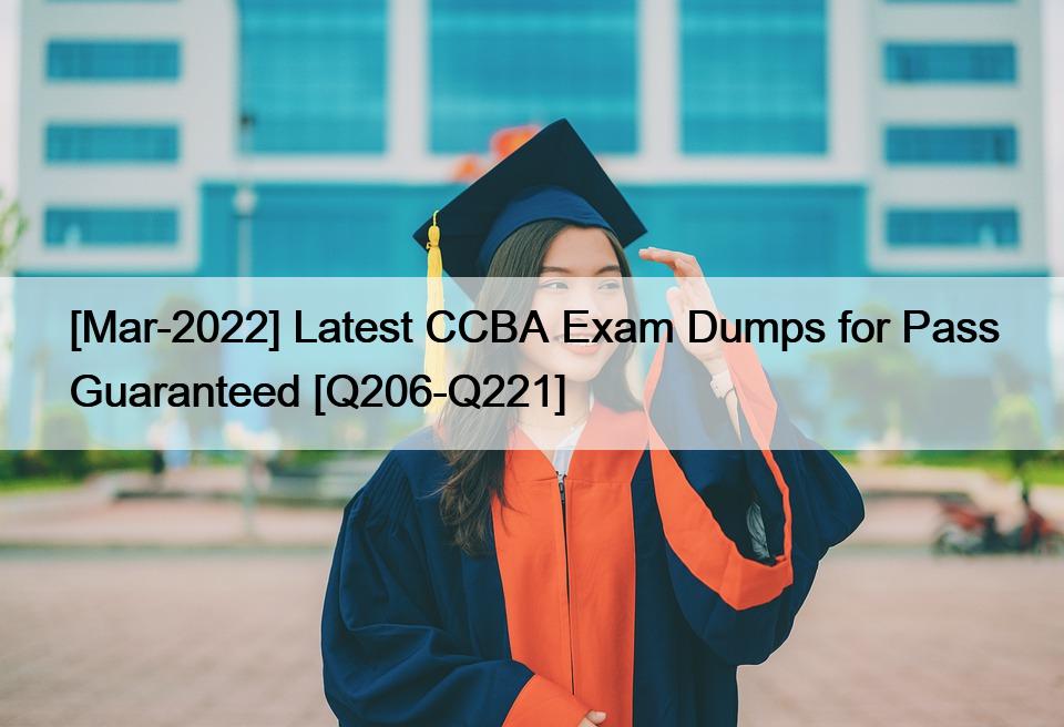 [Mar-2022] Latest CCBA Exam Dumps for Pass Guaranteed [Q206-Q221]