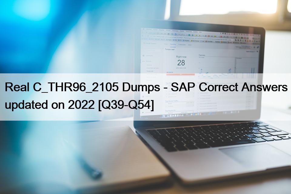 Real C_THR96_2105 Dumps – SAP Correct Answers updated on 2022 [Q39-Q54]