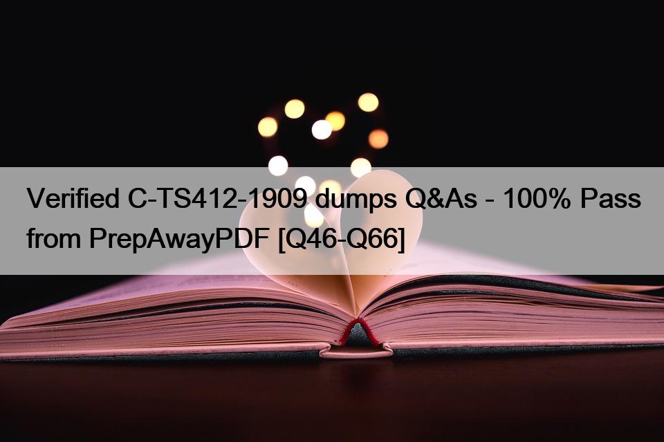 Verified C-TS412-1909 dumps Q&As – 100% Pass from PrepAwayPDF [Q46-Q66]