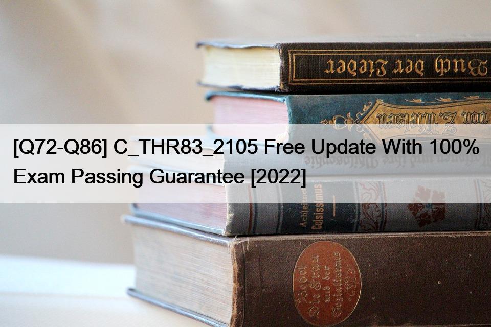 [Q72-Q86] C_THR83_2105 Free Update With 100% Exam Passing Guarantee [2022]