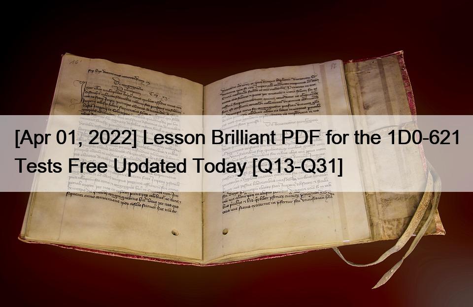 [Apr 01, 2022] Lesson Brilliant PDF for the 1D0-621 Tests Free Updated Today [Q13-Q31]