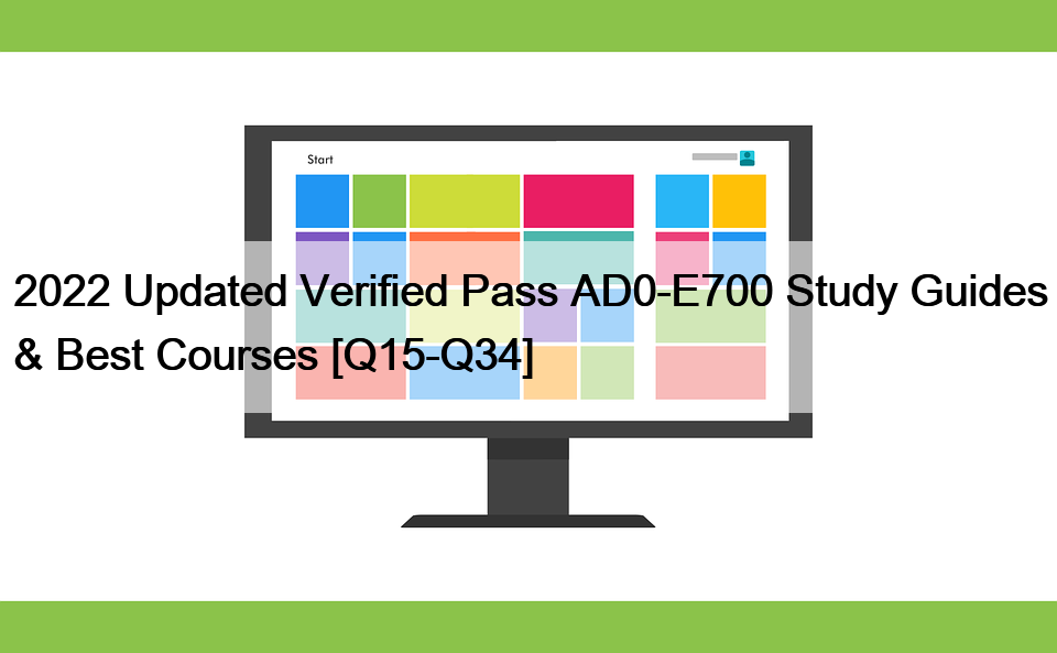 2022 Updated Verified Pass AD0-E700 Study Guides & Best Courses [Q15-Q34]