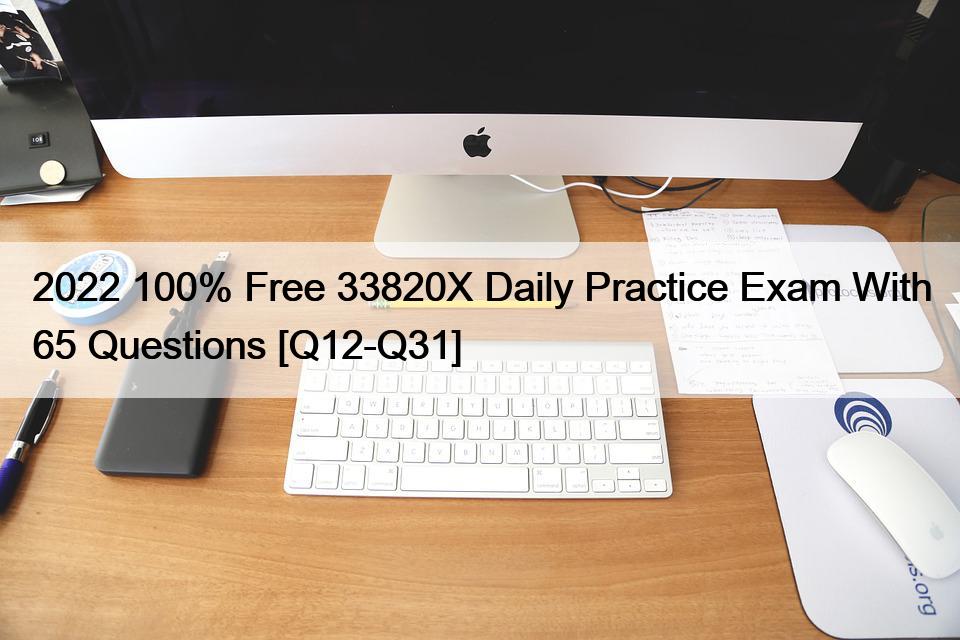 2022 100% Free 33820X Daily Practice Exam With 65 Questions [Q12-Q31]