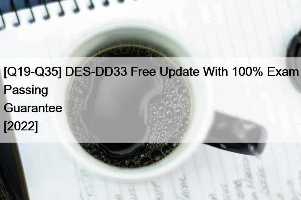 [Q19-Q35] DES-DD33 Free Update With 100% Exam Passing Guarantee [2022]