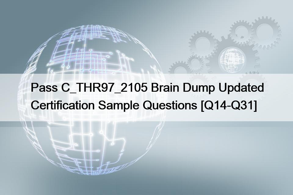 Pass C_THR97_2105 Brain Dump Updated Certification Sample Questions [Q14-Q31]