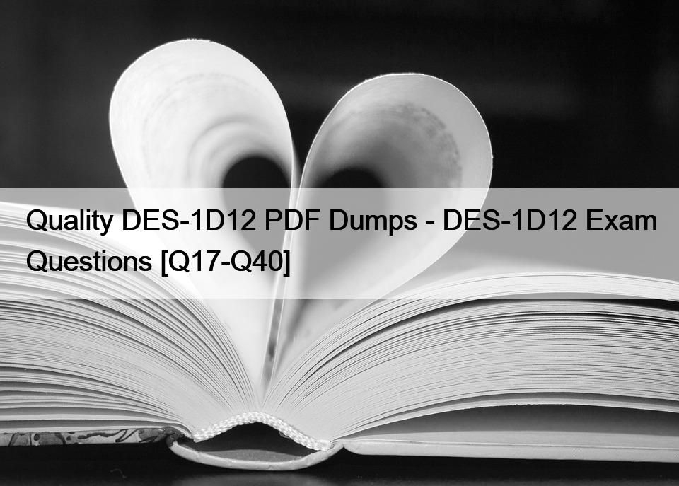 Quality DES-1D12 PDF Dumps – DES-1D12 Exam Questions [Q17-Q40]