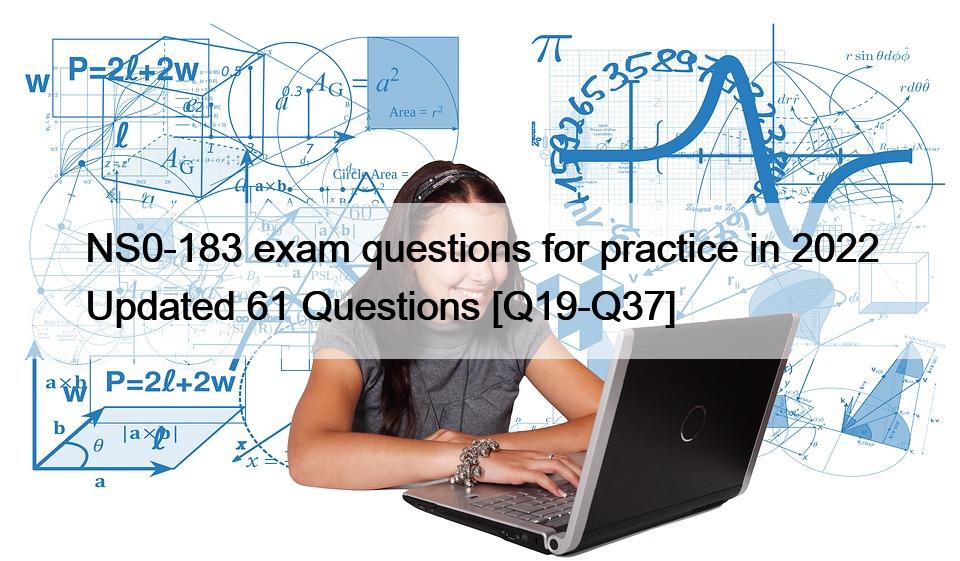 NS0-183 exam questions for practice in 2022 Updated 61 Questions [Q19-Q37]