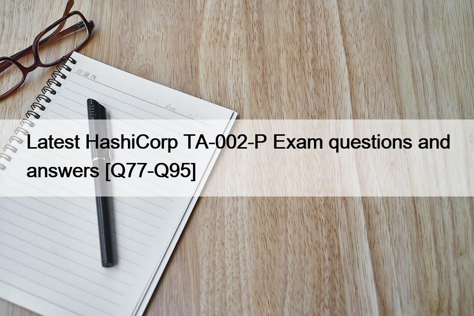 Latest HashiCorp TA-002-P Exam questions and answers [Q77-Q95]