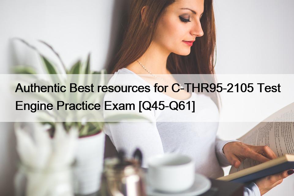 Authentic Best resources for C-THR95-2105 Test Engine Practice Exam [Q45-Q61]