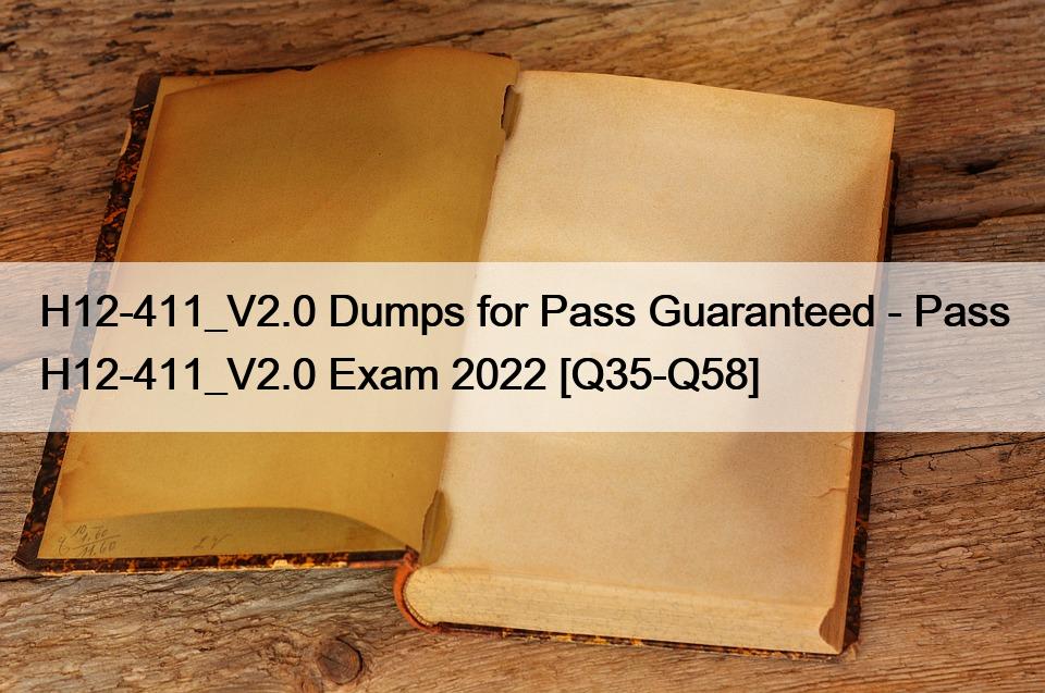 H12-411_V2.0 Dumps for Pass Guaranteed – Pass H12-411_V2.0 Exam 2022 [Q35-Q58]