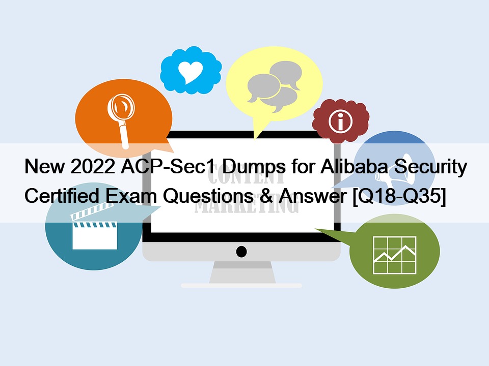 New 2022 ACP-Sec1 Dumps for Alibaba Security Certified Exam Questions & Answer [Q18-Q35]