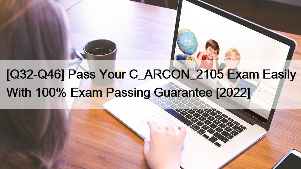 [Q32-Q46] Pass Your C_ARCON_2105 Exam Easily With 100% Exam Passing Guarantee [2022]