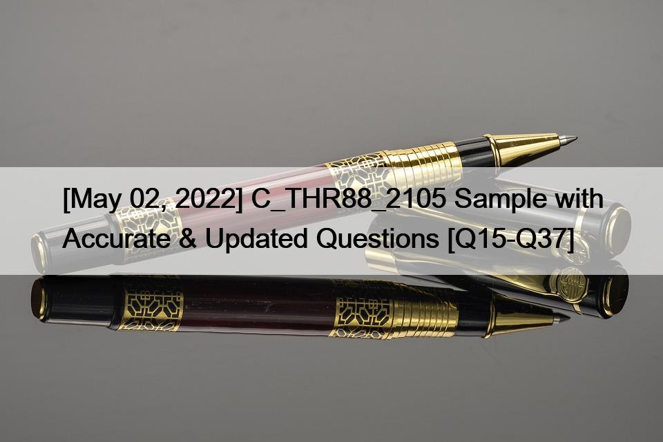 [May 02, 2022] C_THR88_2105 Sample with Accurate & Updated Questions [Q15-Q37]