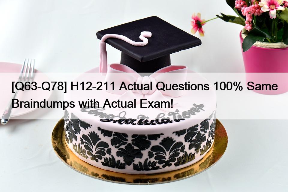 [Q63-Q78] H12-211 Actual Questions 100% Same Braindumps with Actual Exam!