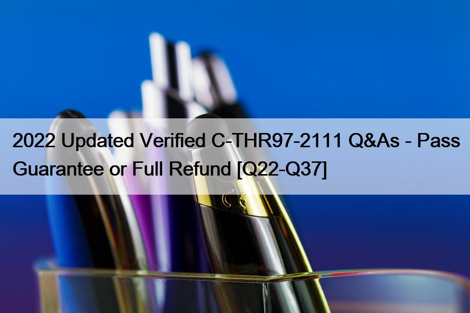 2022 Updated Verified C-THR97-2111 Q&As – Pass Guarantee or Full Refund [Q22-Q37]