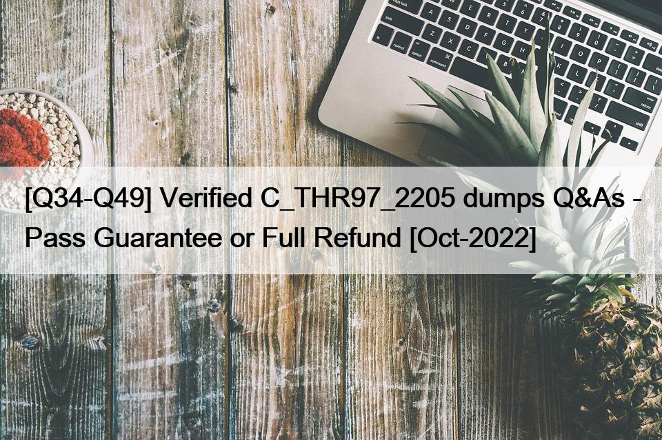 [Q34-Q49] Verified C_THR97_2205 dumps Q&As – Pass Guarantee or Full Refund [Oct-2022]