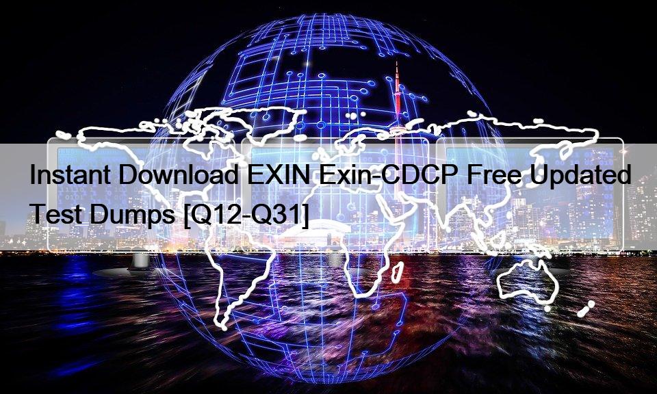 Instant Download EXIN Exin-CDCP Free Updated Test Dumps [Q12-Q31]