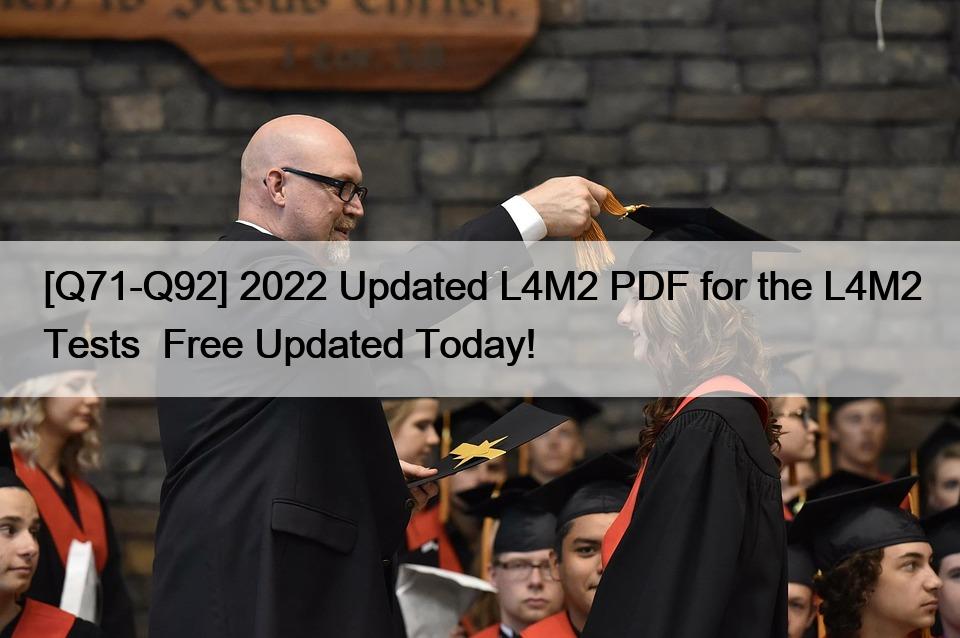 [Q71-Q92] 2022 Updated L4M2 PDF for the L4M2 Tests  Free Updated Today!