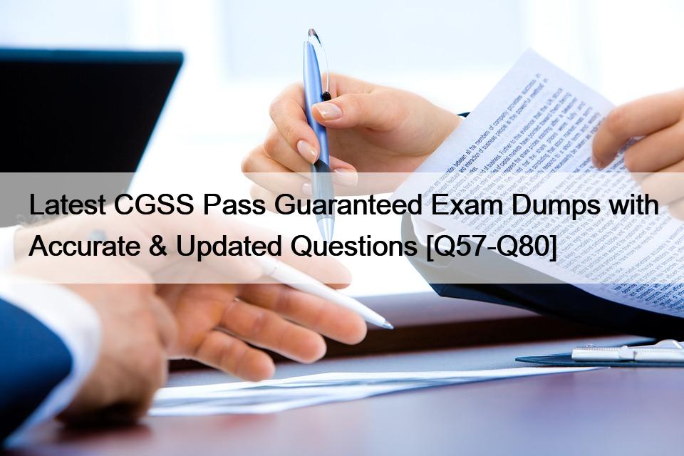 Latest CGSS Pass Guaranteed Exam Dumps with Accurate & Updated Questions [Q57-Q80]