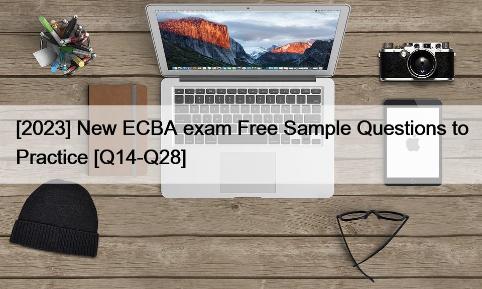 [2023] New ECBA exam Free Sample Questions to Practice [Q14-Q28]