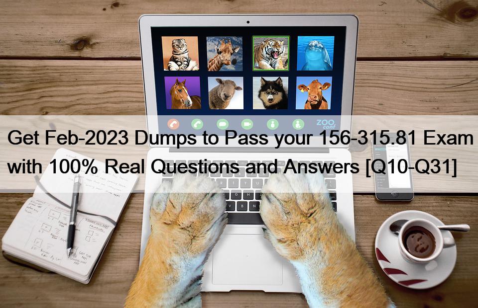 Get Feb-2023 Dumps to Pass your 156-315.81 Exam with 100% Real Questions and Answers [Q10-Q31]