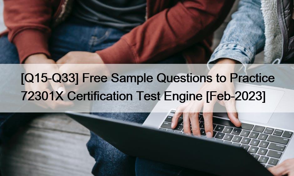 [Q15-Q33] Free Sample Questions to Practice 72301X Certification Test Engine [Feb-2023]