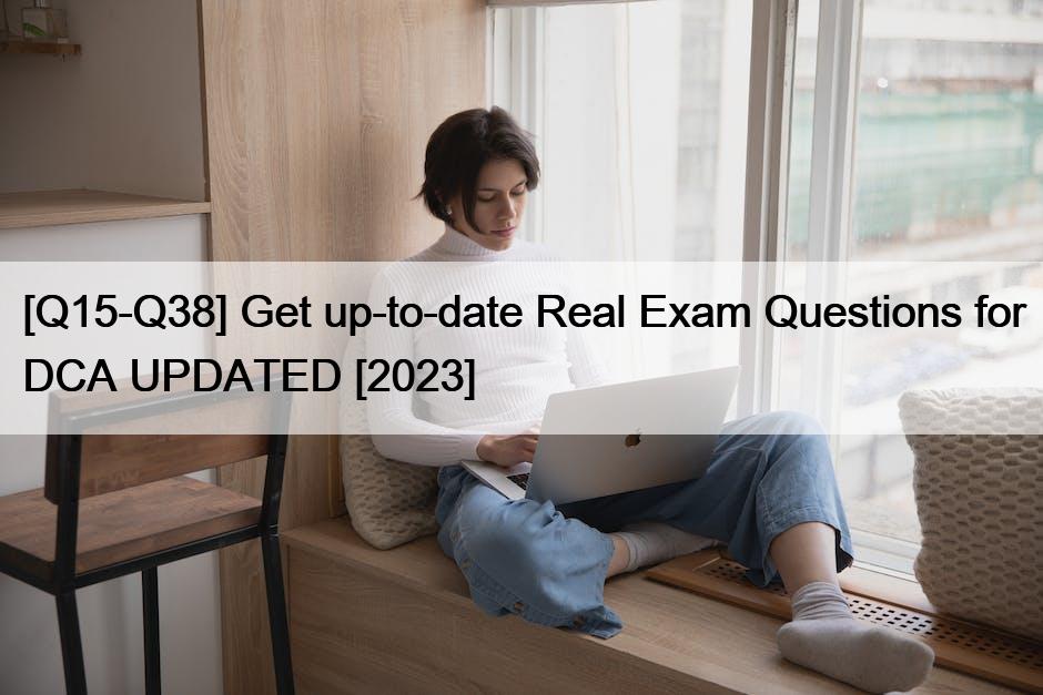 [Q15-Q38] Get up-to-date Real Exam Questions for DCA UPDATED [2023]