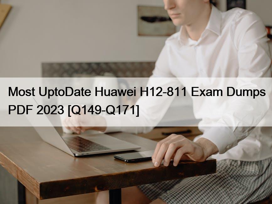 Most UptoDate Huawei H12-811 Exam Dumps PDF 2023 [Q149-Q171]