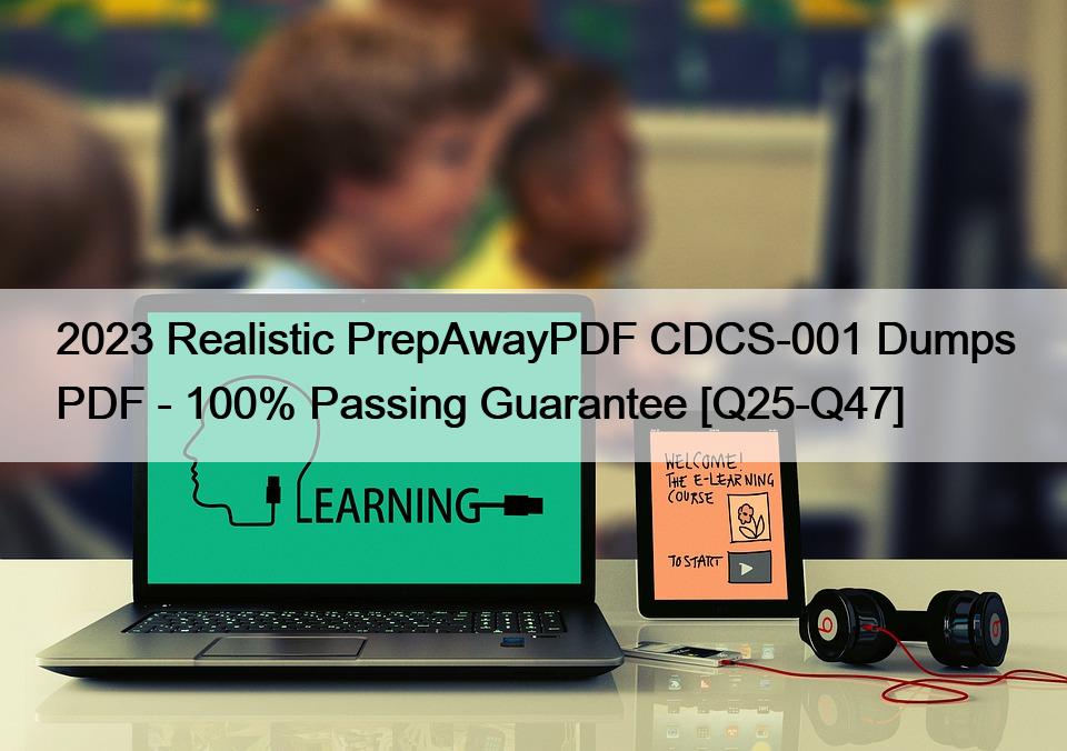 2023 Realistic PrepAwayPDF CDCS-001 Dumps PDF – 100% Passing Guarantee [Q25-Q47]