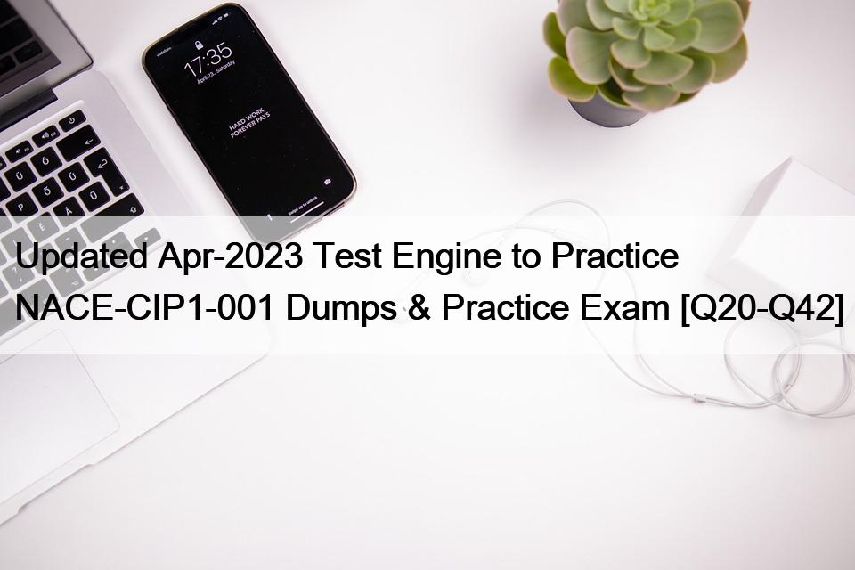 Updated Apr-2023 Test Engine to Practice NACE-CIP1-001 Dumps & Practice Exam [Q20-Q42]