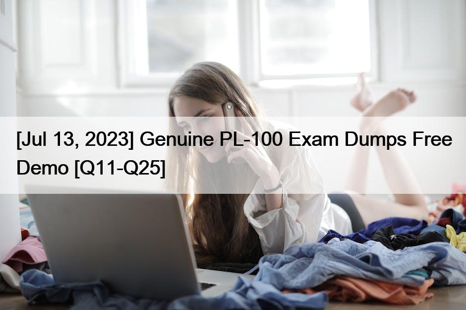 [Jul 13, 2023] Genuine PL-100 Exam Dumps Free Demo [Q11-Q25]