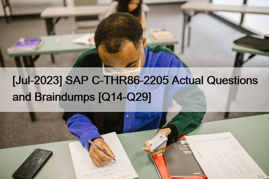 [Jul-2023] SAP C-THR86-2205 Actual Questions and Braindumps [Q14-Q29]