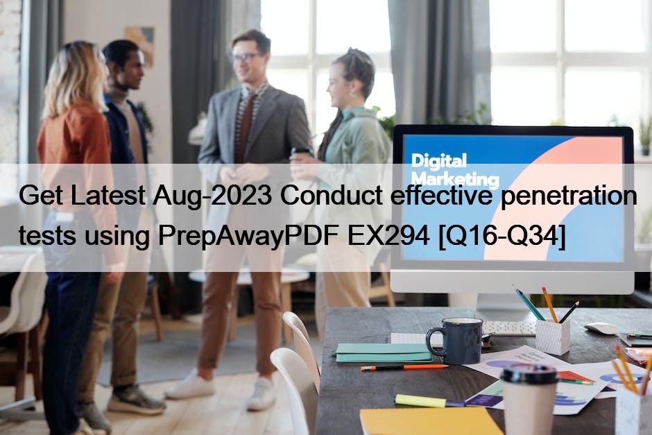 Get Latest Aug-2023 Conduct effective penetration tests using PrepAwayPDF EX294 [Q16-Q34]