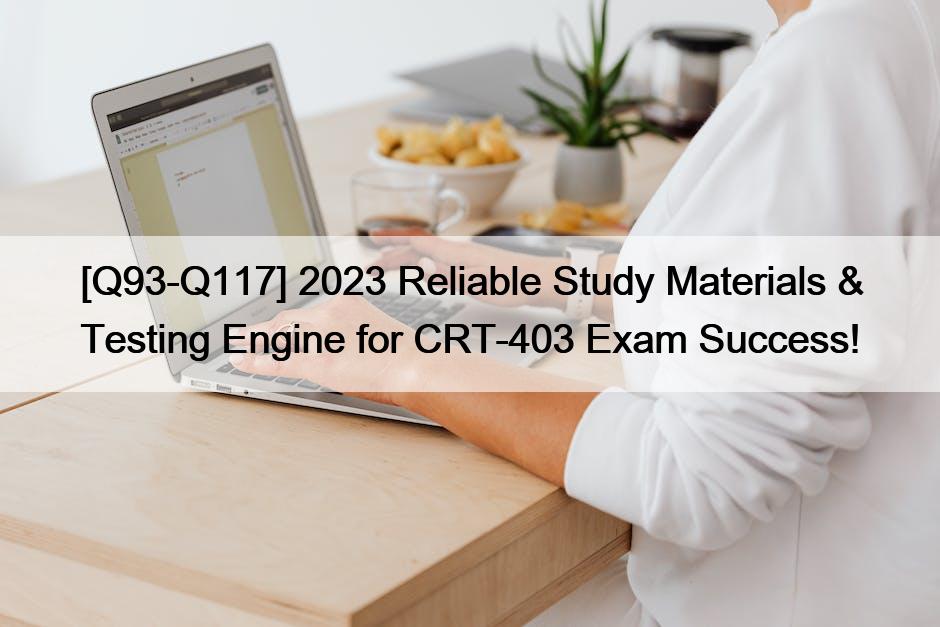 [Q93-Q117] 2023 Reliable Study Materials & Testing Engine for CRT-403 Exam Success!