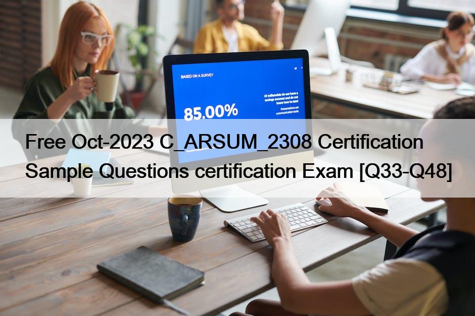 Free Oct-2023 C_ARSUM_2308 Certification Sample Questions certification Exam [Q33-Q48]