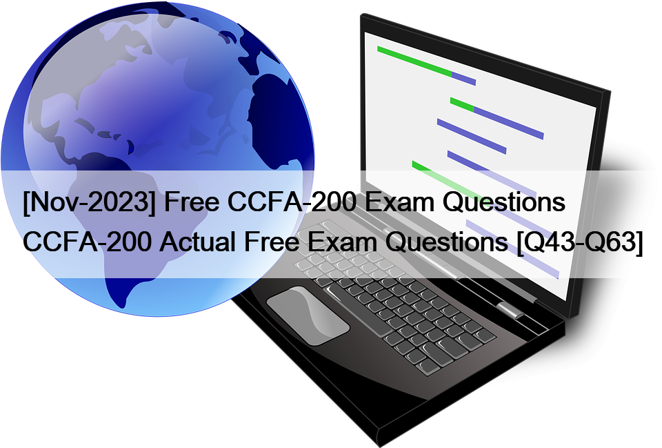 [Nov-2023] Free CCFA-200 Exam Questions CCFA-200 Actual Free Exam Questions [Q43-Q63]