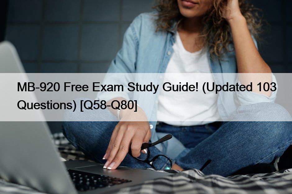 MB-920 Free Exam Study Guide! (Updated 103 Questions) [Q58-Q80]