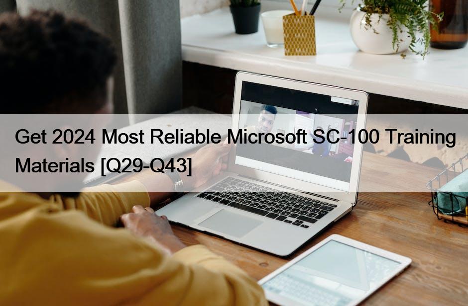 Get 2024 Most Reliable Microsoft SC-100 Training Materials [Q29-Q43]