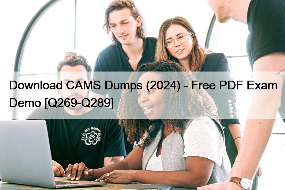 Download CAMS Dumps (2024) – Free PDF Exam Demo [Q269-Q289]