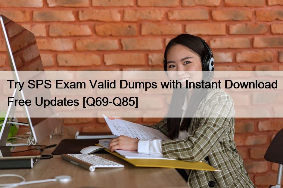 Try SPS Exam Valid Dumps with Instant Download Free Updates [Q69-Q85]