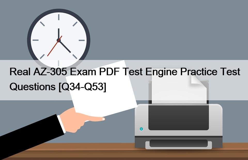 Real AZ-305 Exam PDF Test Engine Practice Test Questions [Q34-Q53]