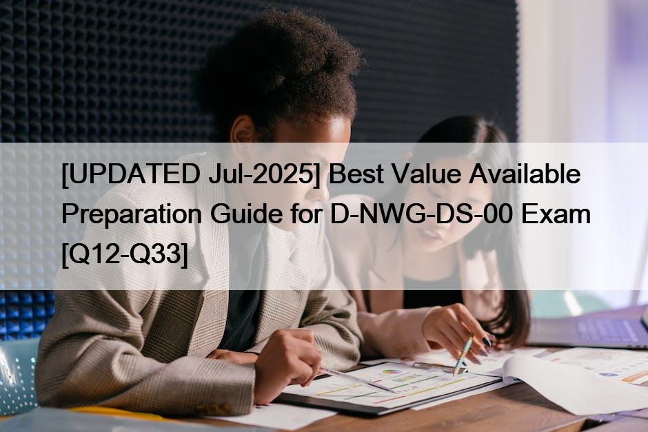 [UPDATED Jul-2025] Best Value Available Preparation Guide for D-NWG-DS-00 Exam [Q12-Q33]
