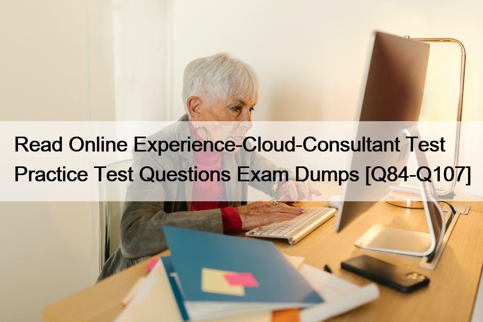 Read Online Experience-Cloud-Consultant Test Practice Test Questions Exam Dumps [Q84-Q107]
