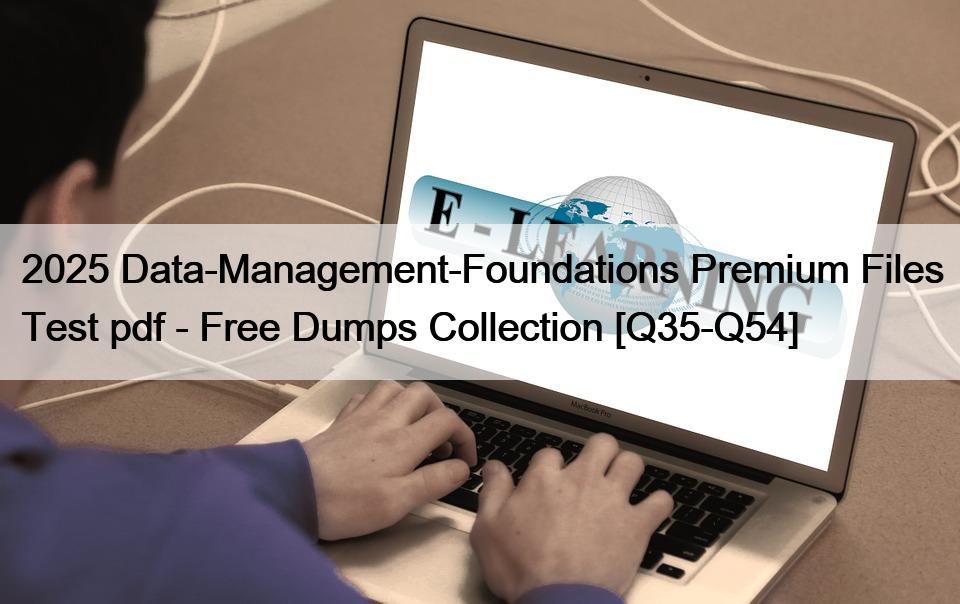 2025 Data-Management-Foundations Premium Files Test pdf – Free Dumps Collection [Q35-Q54]