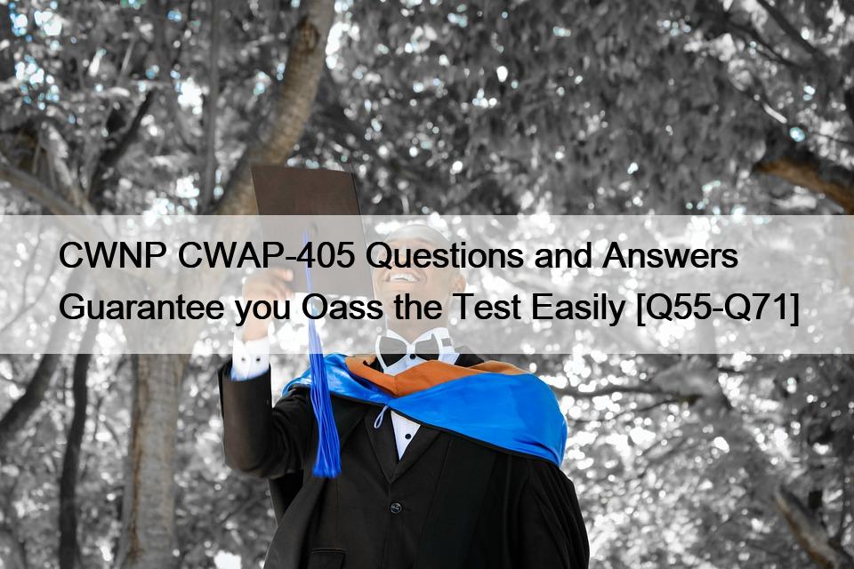 CWNP CWAP-405 Questions and Answers Guarantee you Oass the Test Easily [Q55-Q71]