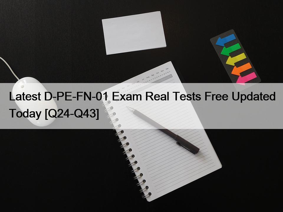Latest D-PE-FN-01 Exam Real Tests Free Updated Today [Q24-Q43]