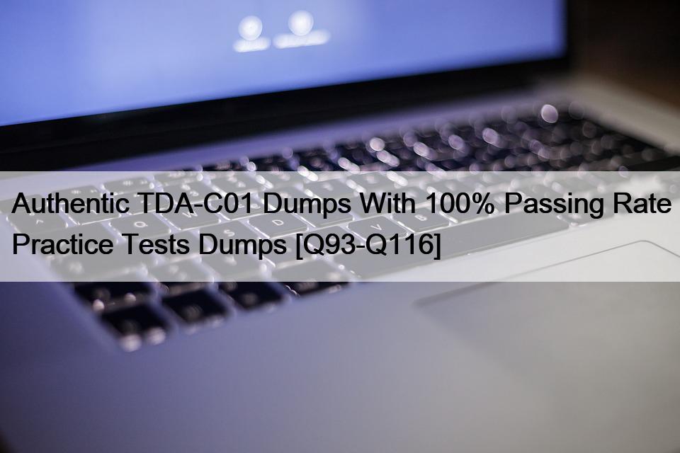 Authentic TDA-C01 Dumps With 100% Passing Rate Practice Tests Dumps [Q93-Q116]