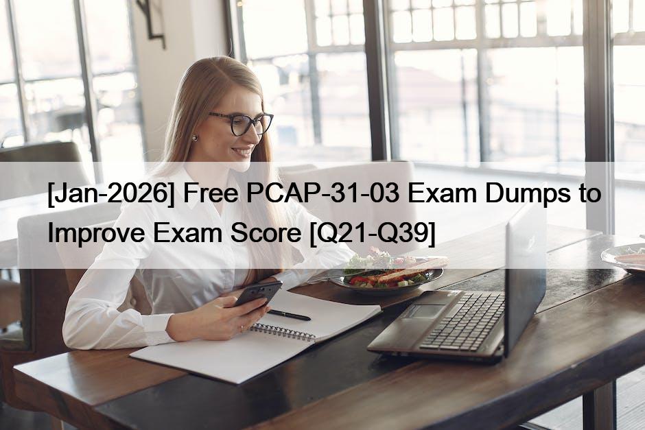 [Jan-2026] Free PCAP-31-03 Exam Dumps to Improve Exam Score [Q21-Q39]