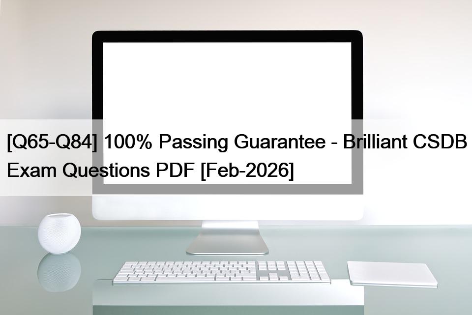 [Q65-Q84] 100% Passing Guarantee – Brilliant CSDB Exam Questions PDF [Feb-2026]