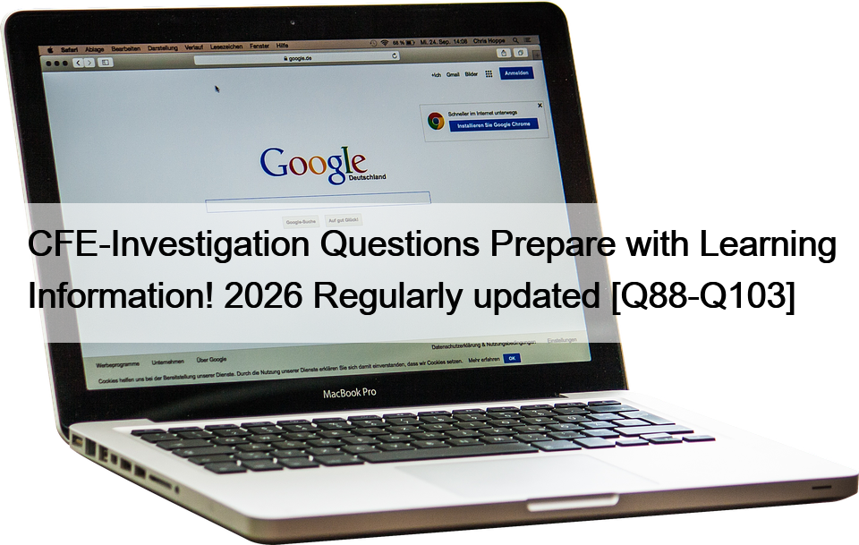 CFE-Investigation Questions Prepare with Learning Information! 2026 Regularly updated [Q88-Q103]